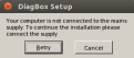 Cliquez sur l'image pour la voir en taille réelle 

Nom : 		DiagBoxSetup7.02Error.png 
Affichages :	18 
Taille :		8,2 Ko 
ID : 			325005